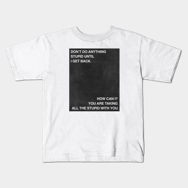 Don't Do Anything Stupid Kids T-Shirt by beunstoppable